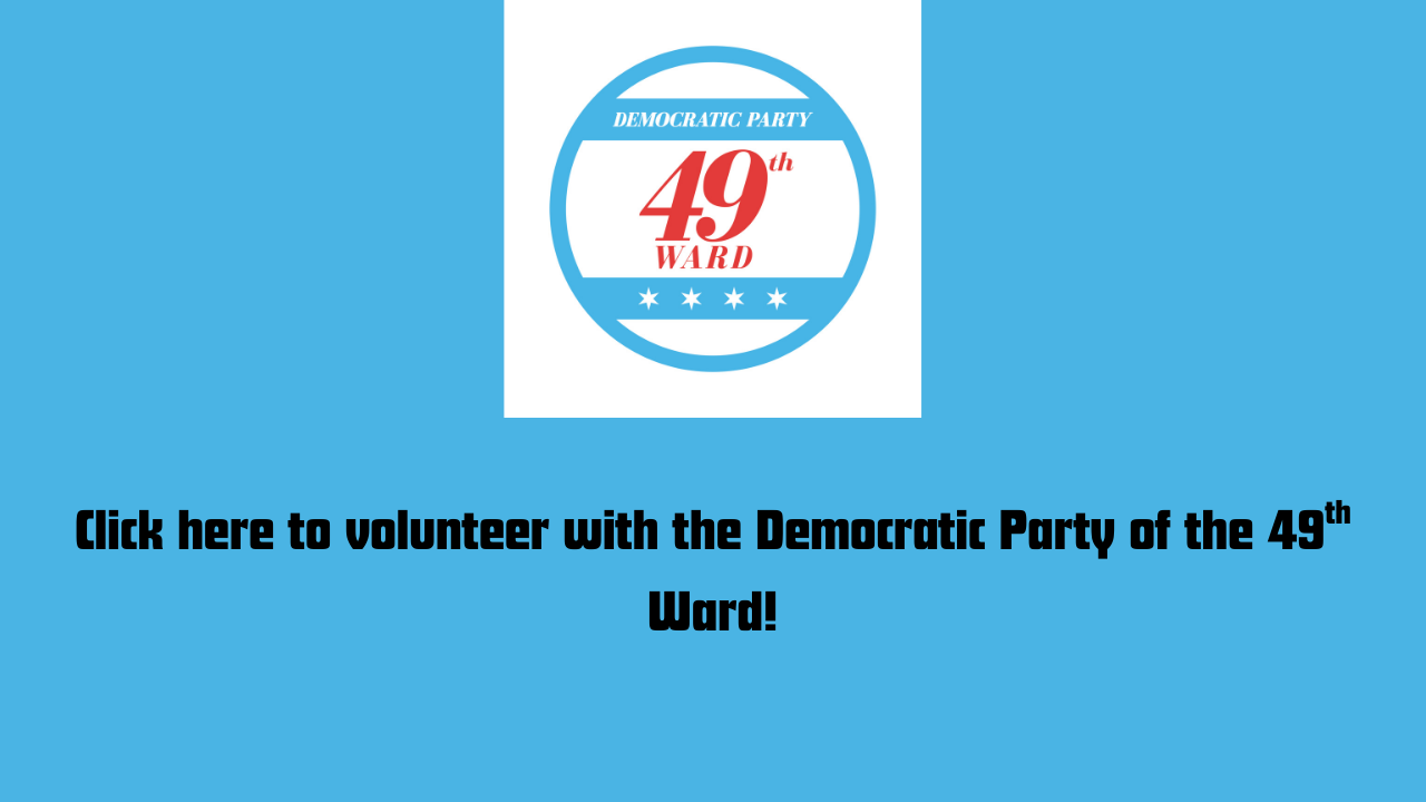 Click here to volunteer with the Democratic Party of the 49th Ward!